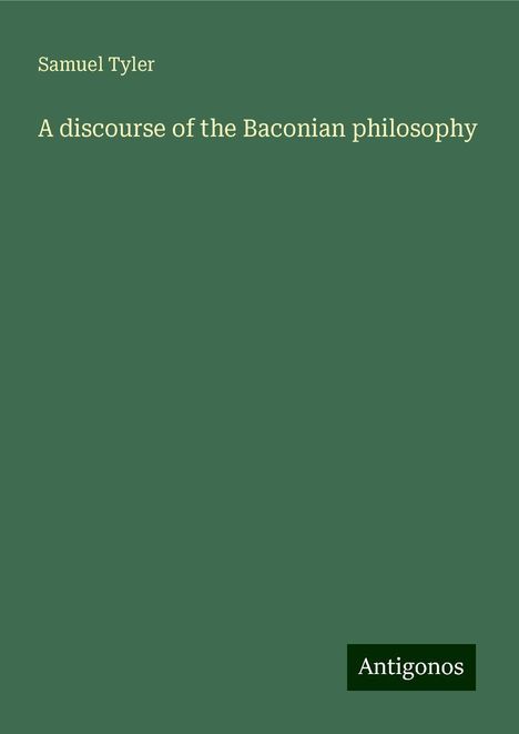 Samuel Tyler: A discourse of the Baconian philosophy, Buch