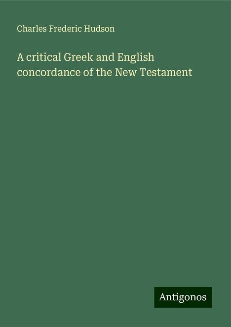 Charles Frederic Hudson: A critical Greek and English concordance of the New Testament, Buch