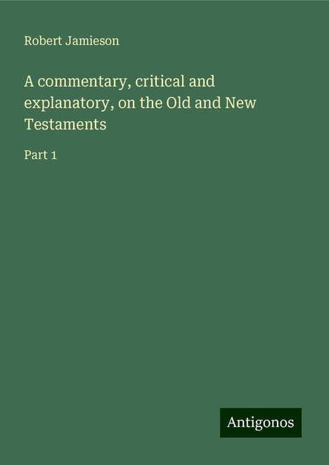 Robert Jamieson: A commentary, critical and explanatory, on the Old and New Testaments, Buch