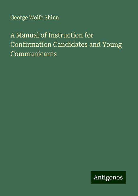 George Wolfe Shinn: A Manual of Instruction for Confirmation Candidates and Young Communicants, Buch