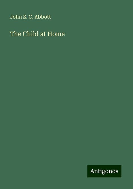 John S. C. Abbott: The Child at Home, Buch