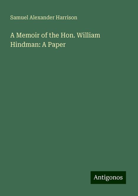 Samuel Alexander Harrison: A Memoir of the Hon. William Hindman: A Paper, Buch