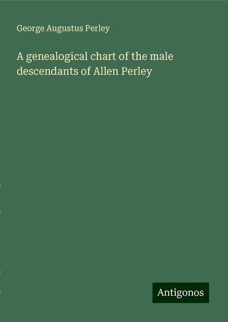 George Augustus Perley: A genealogical chart of the male descendants of Allen Perley, Buch