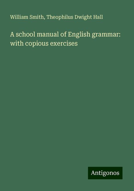 William Smith: A school manual of English grammar: with copious exercises, Buch