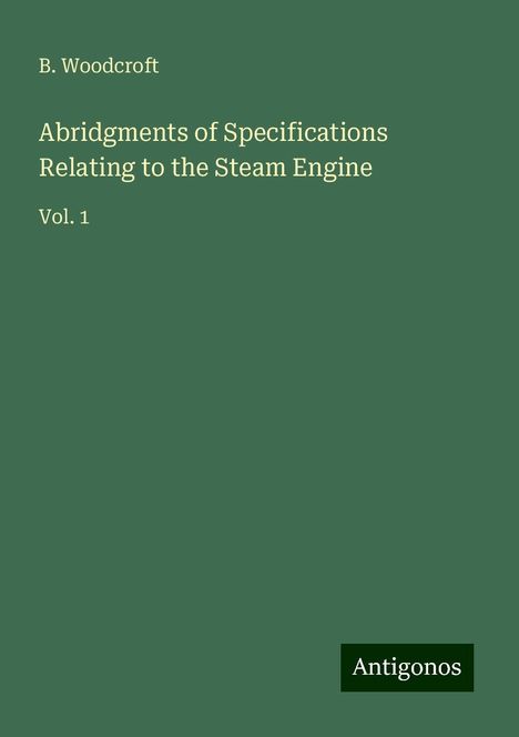 B. Woodcroft: Abridgments of Specifications Relating to the Steam Engine, Buch