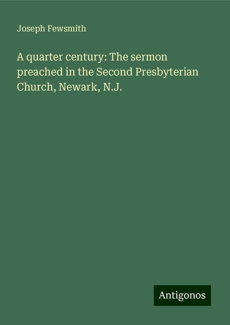 Joseph Fewsmith: A quarter century: The sermon preached in the Second Presbyterian Church, Newark, N.J., Buch