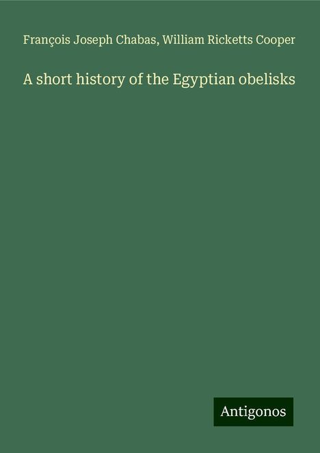 François Joseph Chabas: A short history of the Egyptian obelisks, Buch