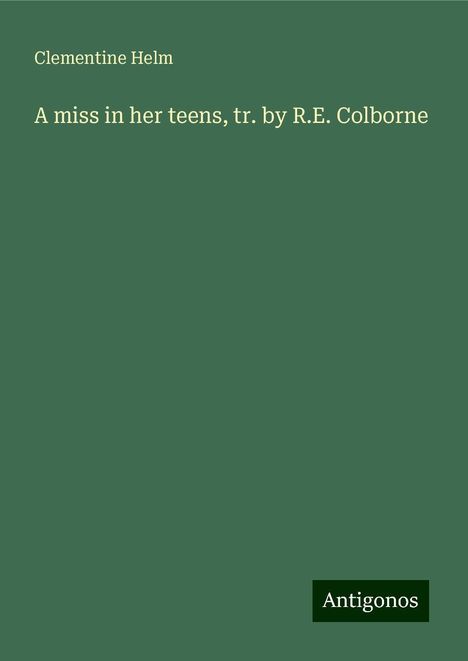 Clementine Helm: A miss in her teens, tr. by R.E. Colborne, Buch