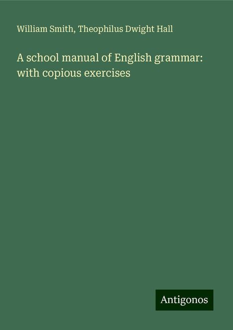 William Smith: A school manual of English grammar: with copious exercises, Buch