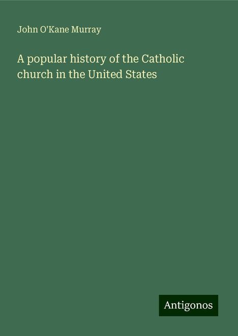 John O'Kane Murray: A popular history of the Catholic church in the United States, Buch