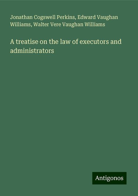 Jonathan Cogswell Perkins: A treatise on the law of executors and administrators, Buch