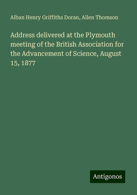 Alban Henry Griffiths Doran: Address delivered at the Plymouth meeting of the British Association for the Advancement of Science, August 15, 1877, Buch