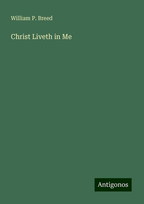 William P. Breed: Christ Liveth in Me, Buch