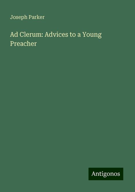 Joseph Parker: Ad Clerum: Advices to a Young Preacher, Buch