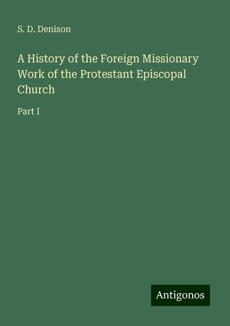 S. D. Denison: A History of the Foreign Missionary Work of the Protestant Episcopal Church, Buch