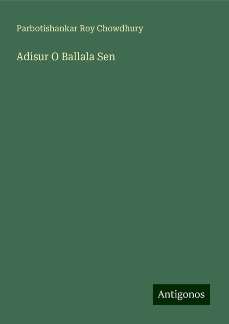 Parbotishankar Roy Chowdhury: Adisur O Ballala Sen, Buch