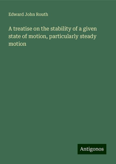 Edward John Routh: A treatise on the stability of a given state of motion, particularly steady motion, Buch