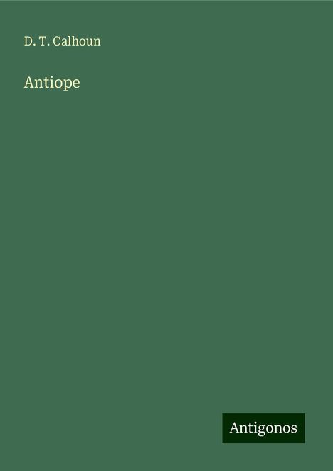 D. T. Calhoun: Antiope, Buch