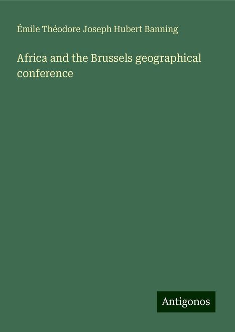 Émile Théodore Joseph Hubert Banning: Africa and the Brussels geographical conference, Buch