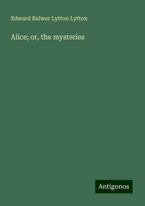 Edward Bulwer Lytton Lytton: Alice; or, the mysteries, Buch