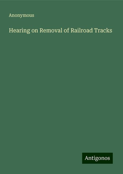 Anonymous: Hearing on Removal of Railroad Tracks, Buch