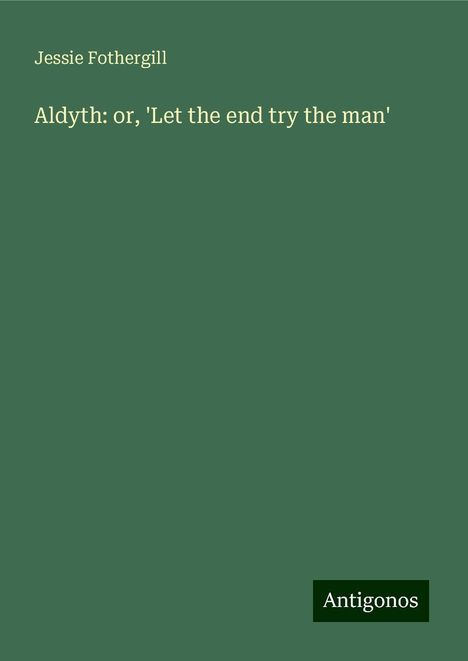 Jessie Fothergill: Aldyth: or, 'Let the end try the man', Buch