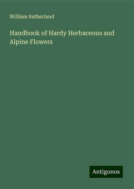 William Sutherland: Handbook of Hardy Herbaceous and Alpine Flowers, Buch