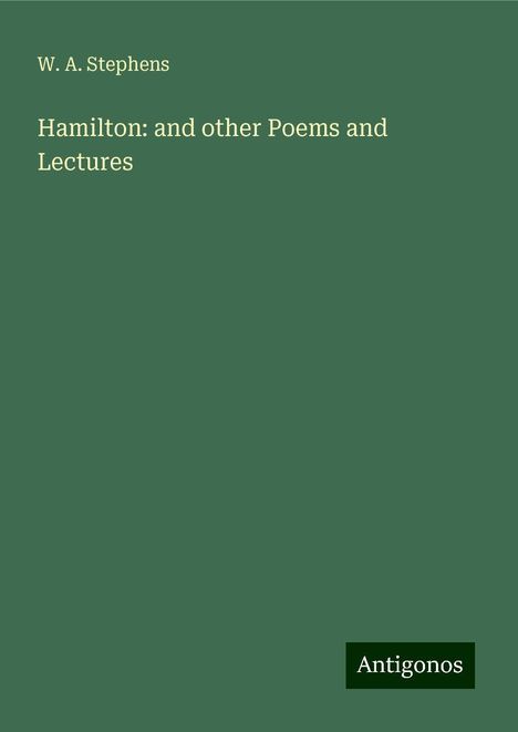 W. A. Stephens: Hamilton: and other Poems and Lectures, Buch