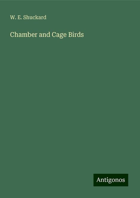 W. E. Shuckard: Chamber and Cage Birds, Buch