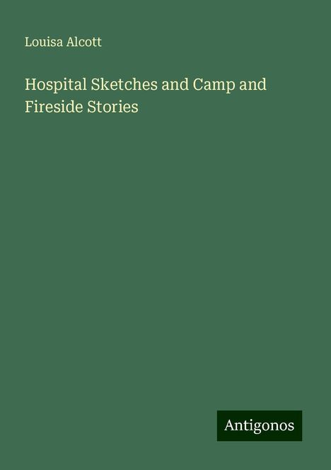 Louisa Alcott: Hospital Sketches and Camp and Fireside Stories, Buch