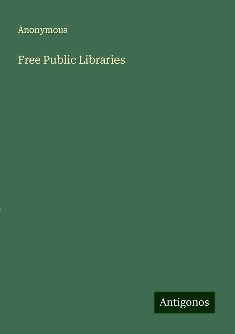 Anonymous: Free Public Libraries, Buch