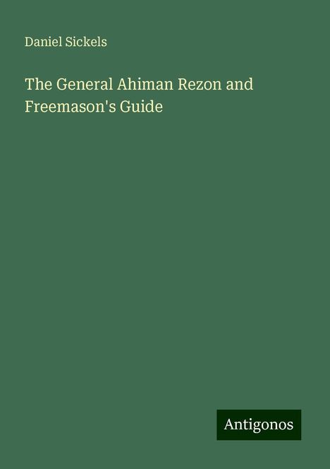 Daniel Sickels: The General Ahiman Rezon and Freemason's Guide, Buch