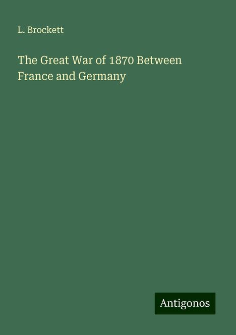 L. Brockett: The Great War of 1870 Between France and Germany, Buch