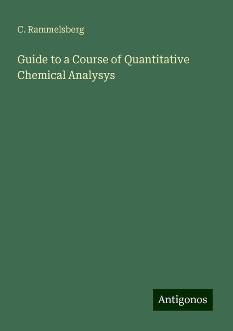 C. Rammelsberg: Guide to a Course of Quantitative Chemical Analysys, Buch