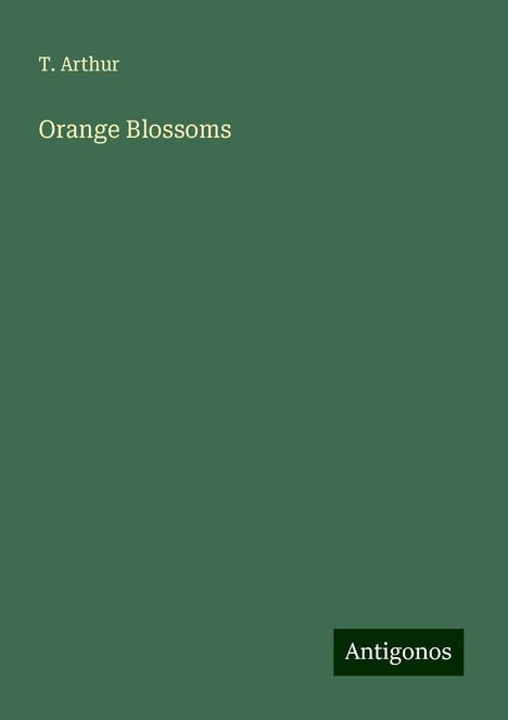 T. Arthur: Orange Blossoms, Buch