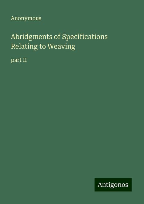 Anonymous: Abridgments of Specifications Relating to Weaving, Buch