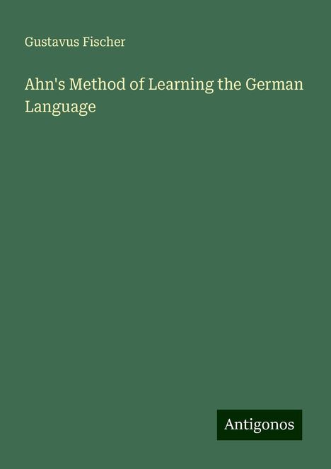 Gustavus Fischer: Ahn's Method of Learning the German Language, Buch