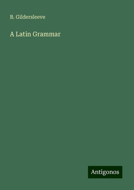 B. Gildersleeve: A Latin Grammar, Buch