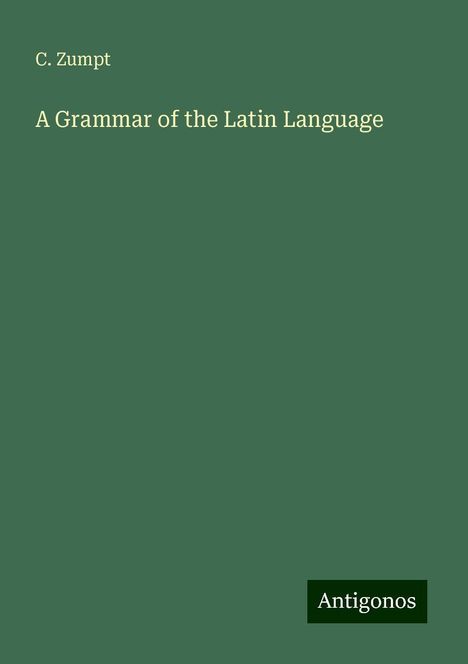 C. Zumpt: A Grammar of the Latin Language, Buch