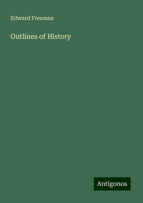 Edward Freeman: Outlines of History, Buch