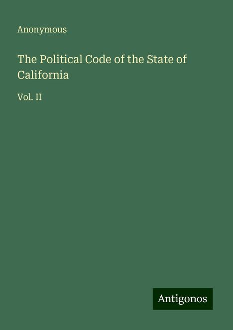 Anonymous: The Political Code of the State of California, Buch