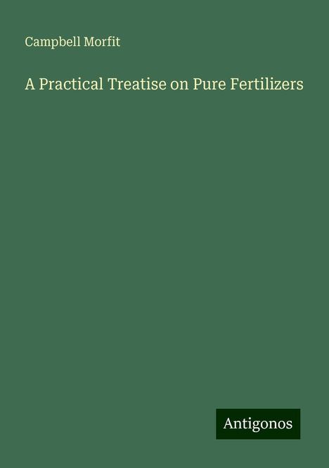 Campbell Morfit: A Practical Treatise on Pure Fertilizers, Buch