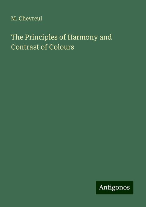 M. Chevreul: The Principles of Harmony and Contrast of Colours, Buch