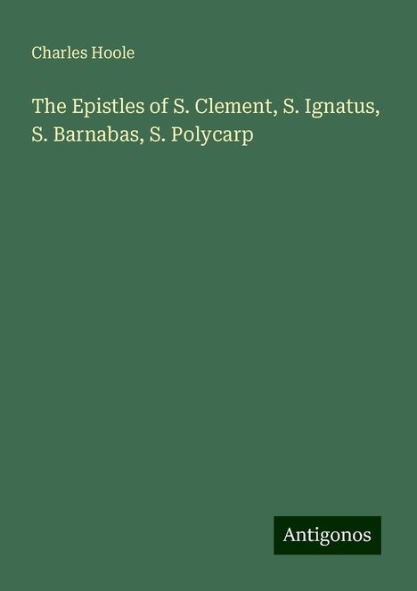 Charles Hoole: The Epistles of S. Clement, S. Ignatus, S. Barnabas, S. Polycarp, Buch