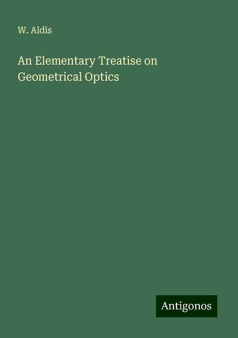 W. Aldis: An Elementary Treatise on Geometrical Optics, Buch