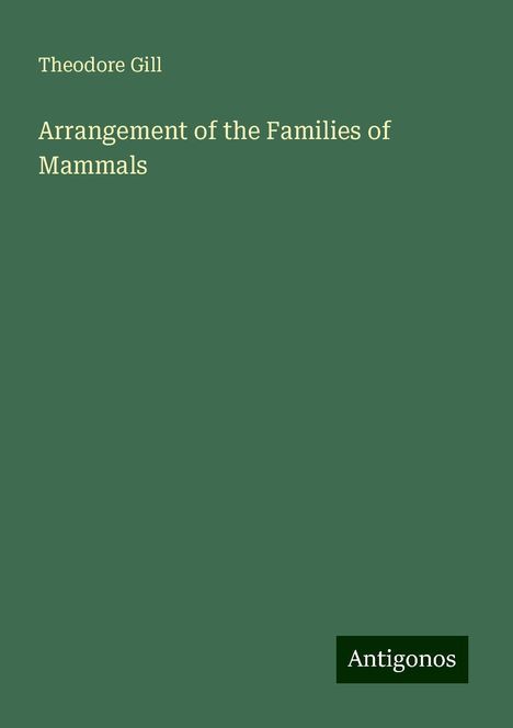 Theodore Gill: Arrangement of the Families of Mammals, Buch