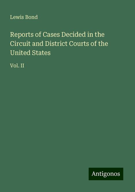 Lewis Bond: Reports of Cases Decided in the Circuit and District Courts of the United States, Buch