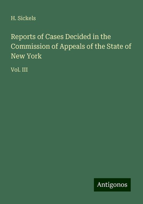 H. Sickels: Reports of Cases Decided in the Commission of Appeals of the State of New York, Buch