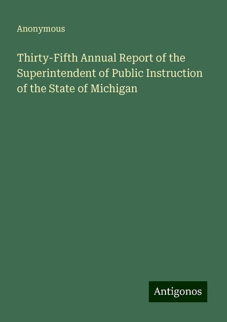 Anonymous: Thirty-Fifth Annual Report of the Superintendent of Public Instruction of the State of Michigan, Buch