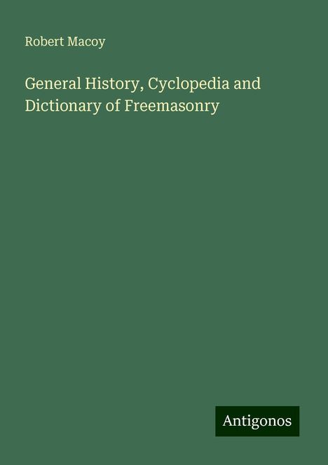 Robert Macoy: General History, Cyclopedia and Dictionary of Freemasonry, Buch